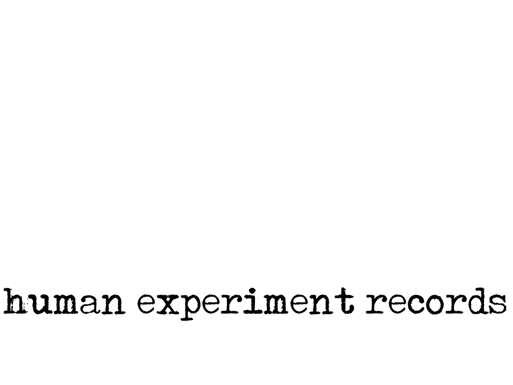 HUMAN EXPERIMENT RECORDS