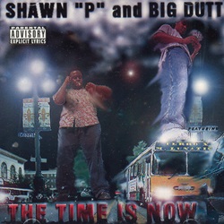 Shawn P And Big Dutt / The Time Is Now | My Life -I Love Gangsta