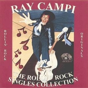 RAY CAMPI/The Rollin' Rock Singles Collection(CD