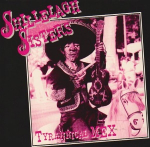 SHILLELAGH SISTERS/Tyrannical Mex(CD) | THOUSANDS RECORDS
